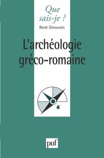 Couverture du livre « L'archéologie gréco-romaine » de Rene Ginouves aux éditions Que Sais-je ?