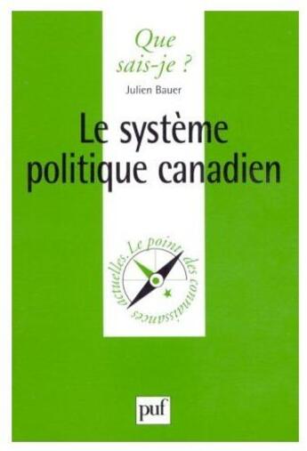 Couverture du livre « Le système politique canadien » de Jerry Bauer aux éditions Que Sais-je ?