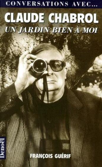 Couverture du livre « Conversations avec...Claude Chabrol ; un jardin bien à moi » de Francois Guerif aux éditions Denoel