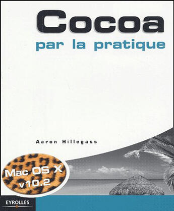 Couverture du livre « Cocoa par la pratique mac os x v.10.2 » de Aaron Hillegass aux éditions Eyrolles