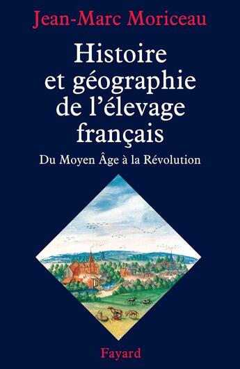 Couverture du livre « Histoire et géographie de l'élevage français : Du Moyen Âge à la Révolution » de Jean-Marc Moriceau aux éditions Fayard