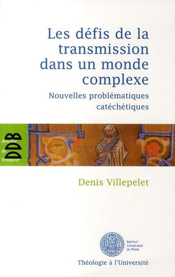 Couverture du livre « Les défis de la transmission dans un monde complexe ; nouvelles problématique catéchiques » de Villepelet/Audinet aux éditions Desclee De Brouwer