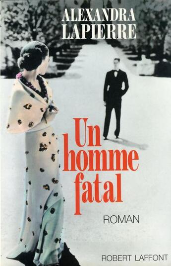 Couverture du livre « Un homme fatal » de Alexandra Lapierre aux éditions Robert Laffont