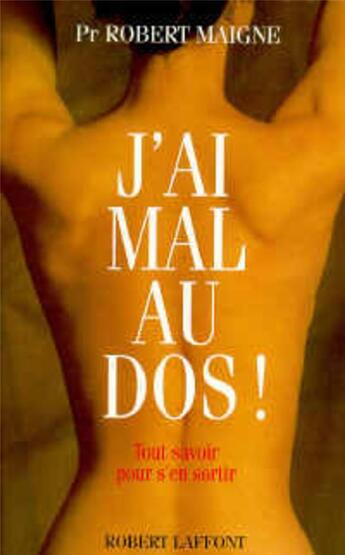 Couverture du livre « J'ai mal au dos » de Robert Maigne aux éditions Robert Laffont