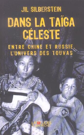 Couverture du livre « Dans la taïga céleste : Entre Chine et Russie, l'univers des Touvas » de Jil Silberstein aux éditions Albin Michel