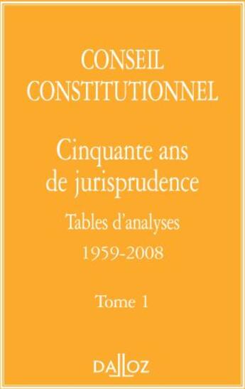 Couverture du livre « Cinquante ans de jurisprudence, tables d'analyses 1959-2008 Tome 1 » de Conseil Constitution aux éditions Dalloz