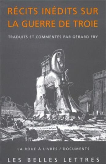 Couverture du livre « Récits inédits sur la guerre de Troie ; l'Iliade latine de Baebius Italicus, l'Éphéméride de la guerre de Troie de Dictys de Crète, Histoire de la destruction de Troie de Darès de Phrygie » de  aux éditions Belles Lettres