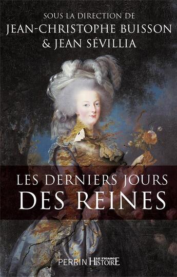 Couverture du livre « Les derniers jours des reines » de Jean-Christophe Buisson et Jean Sevillia aux éditions Perrin