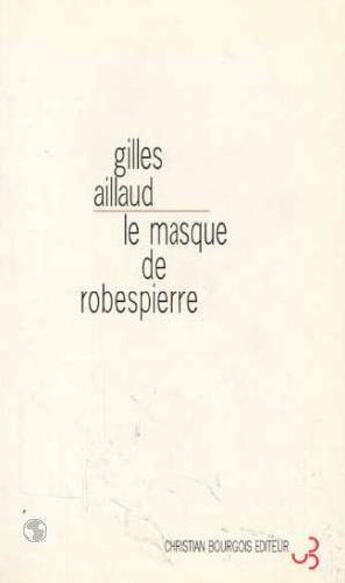 Couverture du livre « Le masque de Robespierre » de Gilles Aillaud aux éditions Christian Bourgois