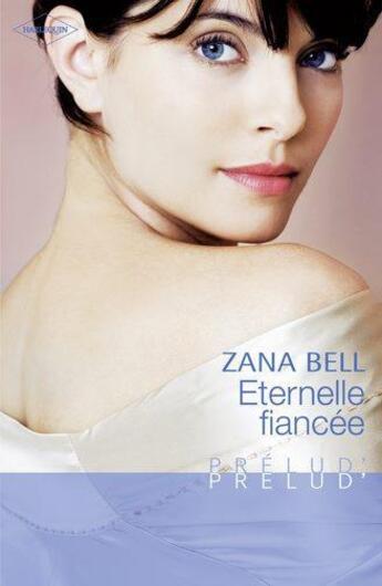 Couverture du livre « Éternelle fiancée » de Zana Bell aux éditions Harlequin