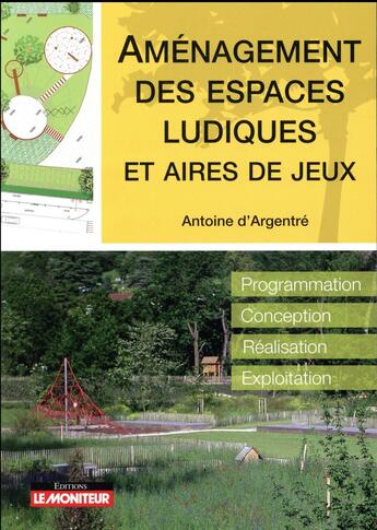 Couverture du livre « Aménagement des espaces ludiques et aires de jeux » de Antoine D' Argentre aux éditions Le Moniteur