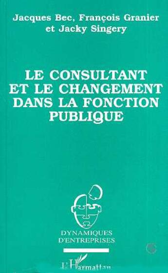 Couverture du livre « Le consultant et le changement dans la fonction publique » de  aux éditions Editions L'harmattan