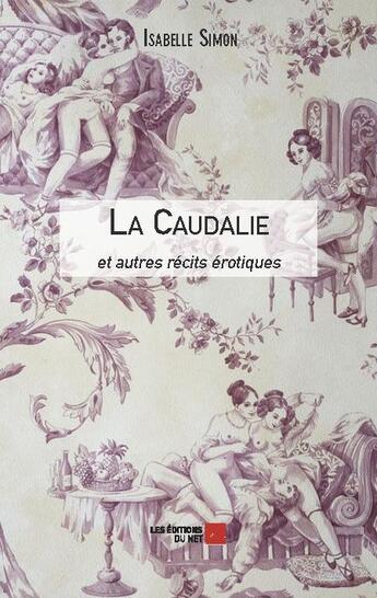 Couverture du livre « La Caudalie et autres récits érotiques » de Isabelle Simon aux éditions Editions Du Net