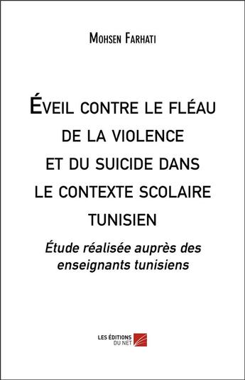 Couverture du livre « Éveil contre le fléau de la violence et du suicide dans le contexte scolaire tunisien » de Mohsen Farhati aux éditions Editions Du Net