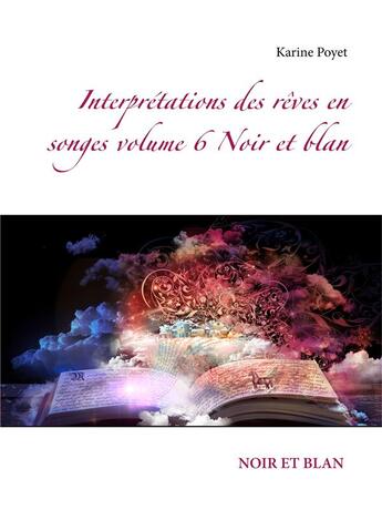 Couverture du livre « Interprétations des rêves en songes t.6 : noir et blan » de Karine Poyet aux éditions Books On Demand