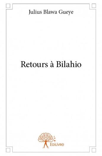 Couverture du livre « Retours à Bilahio » de Julius Blawa Gueye aux éditions Edilivre