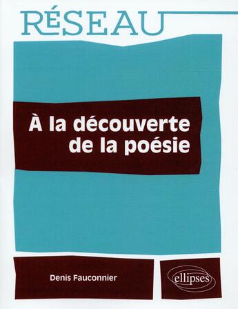 Couverture du livre « À la découverte de la poésie » de Denis Fauconnier aux éditions Ellipses