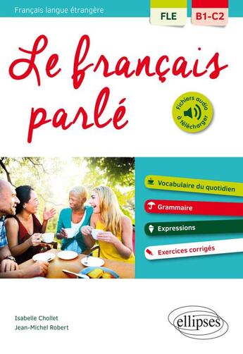 Couverture du livre « FLE ; B1, C2 ; le français parlé » de Jean-Michel Robert et Isabelle Chollet aux éditions Ellipses