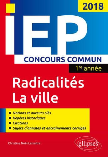 Couverture du livre « IEP concours commun ; radicalités, la ville ; 1re année (2018) » de Christine Noel-Lemaitre aux éditions Ellipses