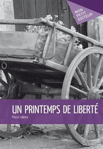 Couverture du livre « Un printemps de liberté » de Pascal Lelievre aux éditions Mon Petit Editeur