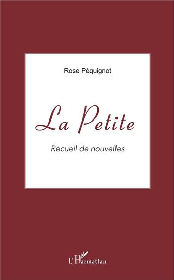 Couverture du livre « La petite ; recueil de nouvelles » de Rose Pequignot aux éditions L'harmattan