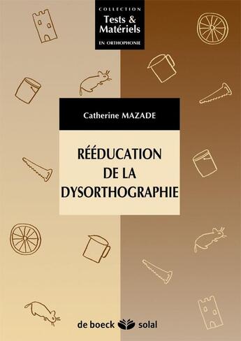 Couverture du livre « Rééducation de la dysorthographie » de Catherine Mazade aux éditions Solal