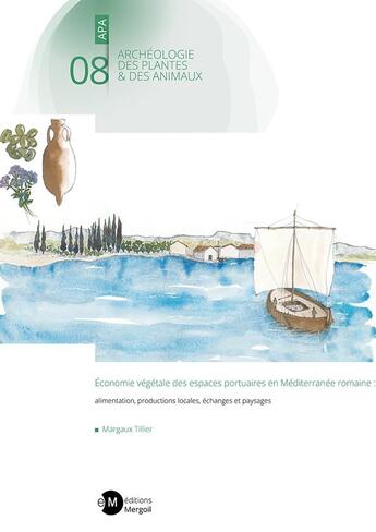 Couverture du livre « Économie végétale des espaces portuaires en Méditerranée romaine : alimentation, productions locales, échanges et paysages » de Margaux Tillier aux éditions Mergoil