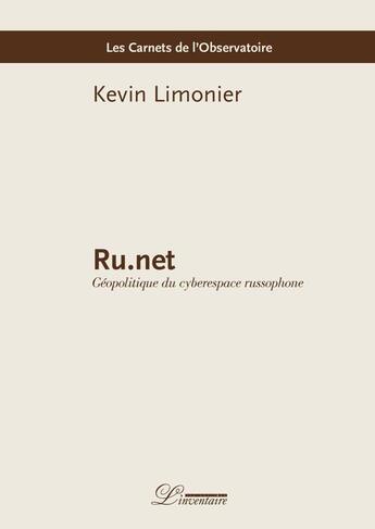 Couverture du livre « Ru.net : géopolitique du cyberespace russophone » de Kevin Limonier aux éditions L'inventaire