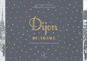 Couverture du livre « 100% VINTAGE : Dijon à travers la carte postale ancienne » de Therese Dubuisson aux éditions Herve Chopin