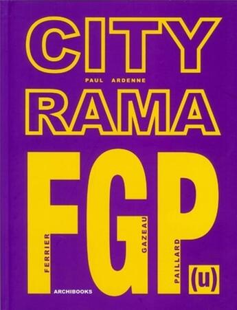 Couverture du livre « Cityrama ; Ferrier - Fazeau - Paillard » de Paul Ardenne aux éditions Archibooks