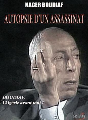 Couverture du livre « Autopsie d'un assasinat » de Nacer Boudiaf aux éditions Apopsix