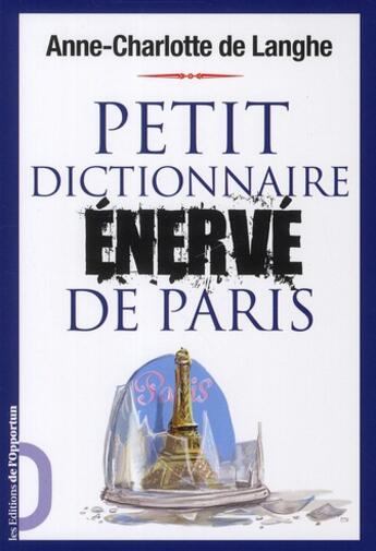 Couverture du livre « Petit dictionnaire énervé de Paris » de Anne-Charlotte De Langhe aux éditions L'opportun