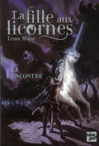 Couverture du livre « La fille aux licornes t.1 ; la rencontre » de Lenia Major aux éditions Talents Hauts