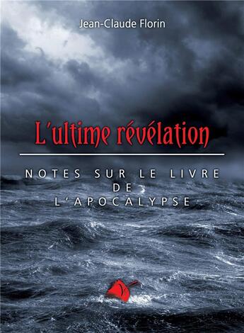 Couverture du livre « L'ultime révelation : notes sur le livre de l'apocalypse » de Jean-Claude Florin aux éditions Viens Et Vois