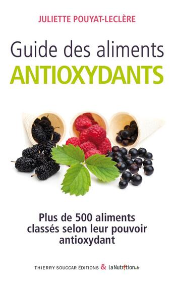 Couverture du livre « Guide des aliments antioxydants » de Juliette Pouyat-Leclere aux éditions Thierry Souccar