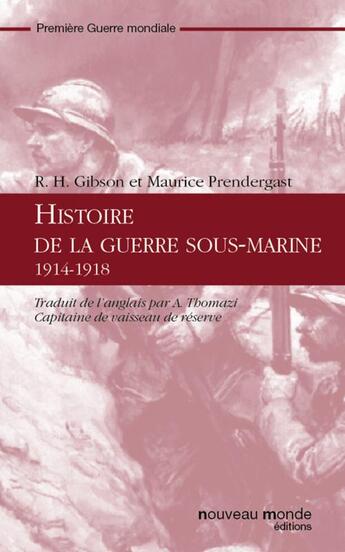 Couverture du livre « Histoire de la guerre sous-marine, 1914-1918 » de R. H. Gibson et Maurice Prendergast aux éditions Nouveau Monde