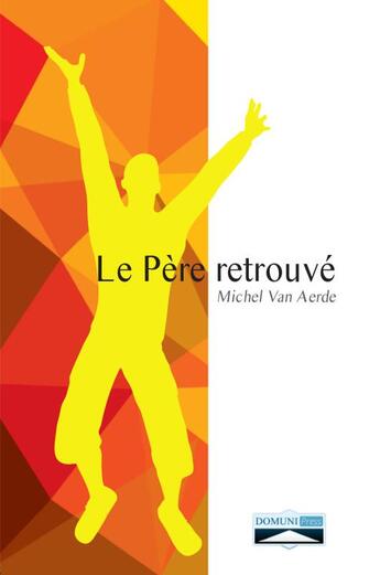 Couverture du livre « Le père retrouvé » de Michel Van Aerde aux éditions Domuni