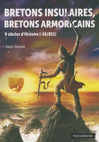 Couverture du livre « Bretons insulaires, bretons armoricains 9 siecles d'histoire (-56/851) » de Jean Danze aux éditions Yoran Embanner