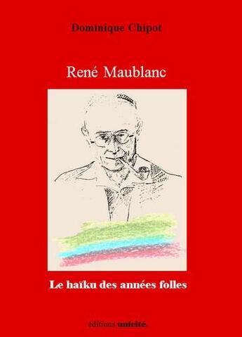 Couverture du livre « René Maublanc ; le haïku des années folles » de Dominique Chipot aux éditions Unicite