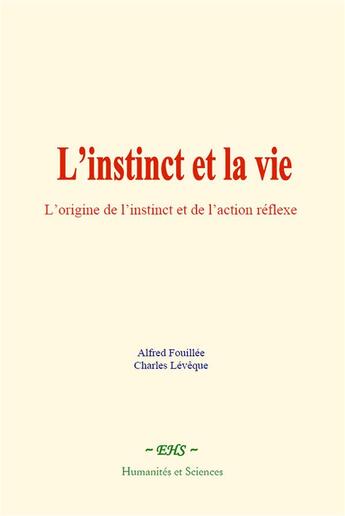 Couverture du livre « L instinct et la vie - l origine de l instinct et de l action reflexe » de Alfred Fouillée aux éditions Le Mono