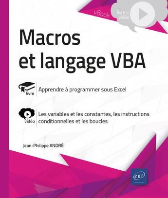 Couverture du livre « Macros et langage VBA : complément vidéo ; les variables et les constantes, les instructions conditionnelles et les boucles » de Philippe Andrejean aux éditions Eni