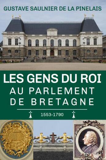 Couverture du livre « Les gens du roi au Parlement de Bretagne : 1553-1790 » de Gustave Saulnier De La Pinelais aux éditions Amaury De La Pinsonnais