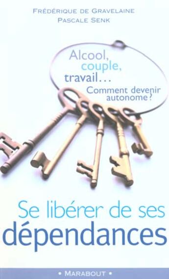 Couverture du livre « Se Liberer De Ses Dependances » de Pascale Senk et Frederique De Gravelaine aux éditions Marabout