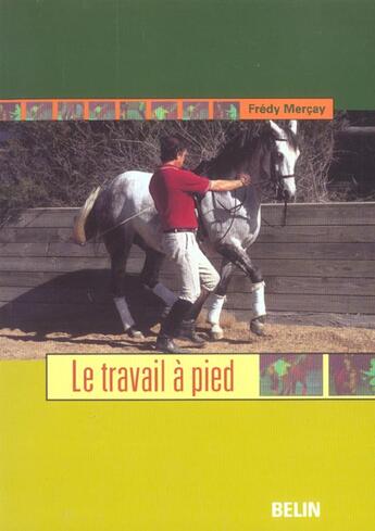 Couverture du livre « Le travail à pied » de Fredy Mercay aux éditions Belin Equitation