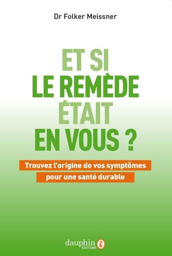 Couverture du livre « Et si le remède était en vous ? trouvez l'origine de vos symptômes pour une santé durable » de Folkner Meissner aux éditions Dauphin