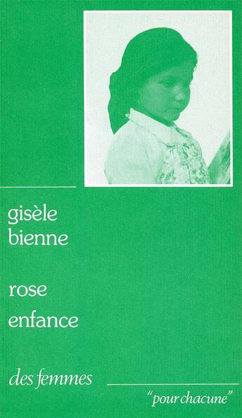 Couverture du livre « Rose enfance » de Gisele Bienne aux éditions Des Femmes