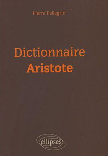 Couverture du livre « Dictionnaire Aristote » de Pierre Pellegrin aux éditions Ellipses