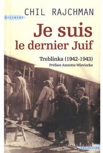 Couverture du livre « Je suis le dernier juif ; Treblinka (1942-1943) » de Chil Rajchman aux éditions Succes Du Livre