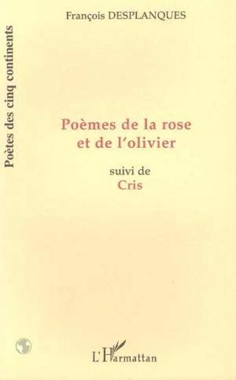 Couverture du livre « Poemes de la rose et de l'olivier - suivi de cris » de Francois Desplanques aux éditions L'harmattan