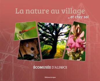 Couverture du livre « La nature au village et chez soi ; écomusée d'Alsace » de  aux éditions Signe